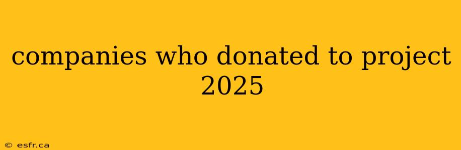 companies who donated to project 2025