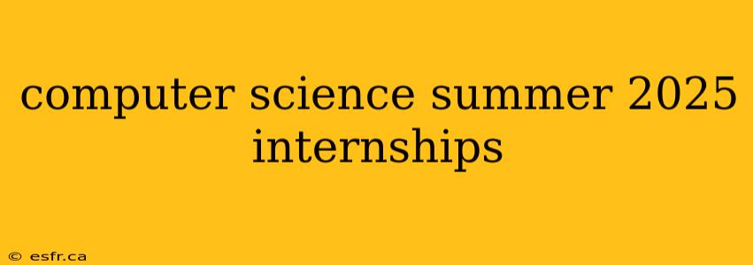 computer science summer 2025 internships