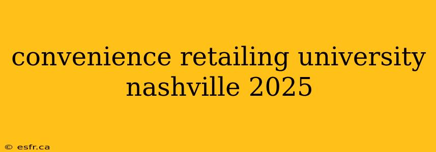 convenience retailing university nashville 2025