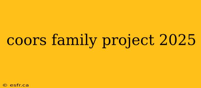 coors family project 2025