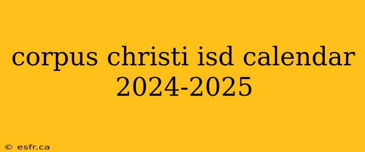 corpus christi isd calendar 2024-2025