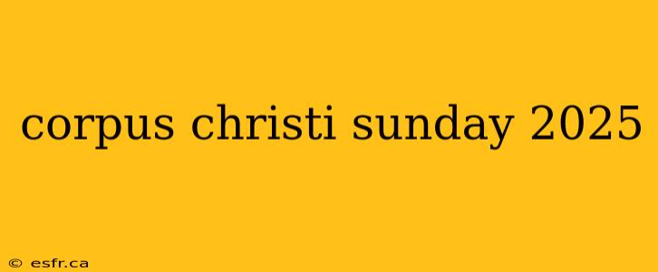 corpus christi sunday 2025