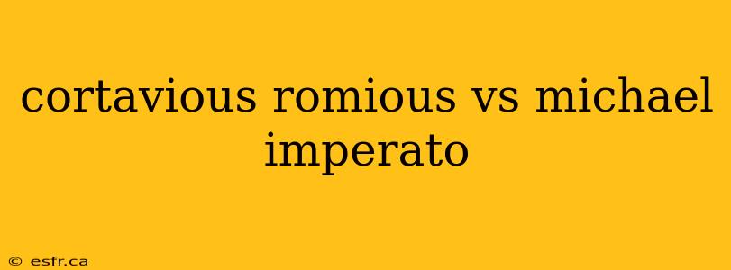 cortavious romious vs michael imperato