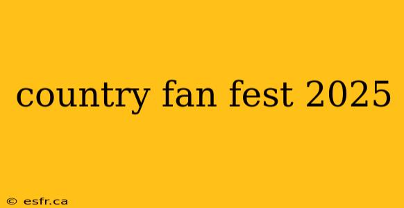 country fan fest 2025