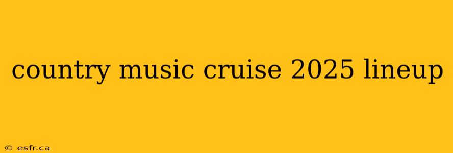 country music cruise 2025 lineup