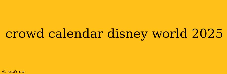 crowd calendar disney world 2025