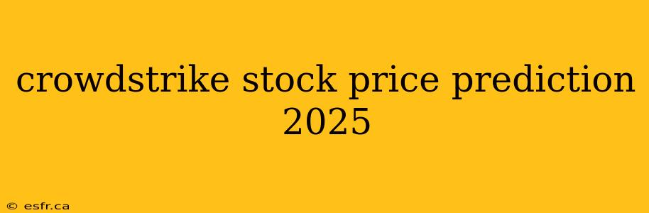 crowdstrike stock price prediction 2025