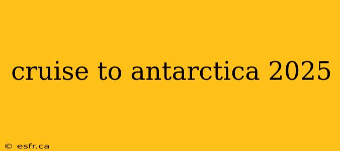 cruise to antarctica 2025