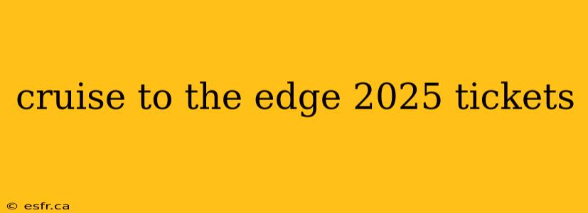 cruise to the edge 2025 tickets