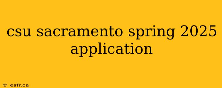 csu sacramento spring 2025 application