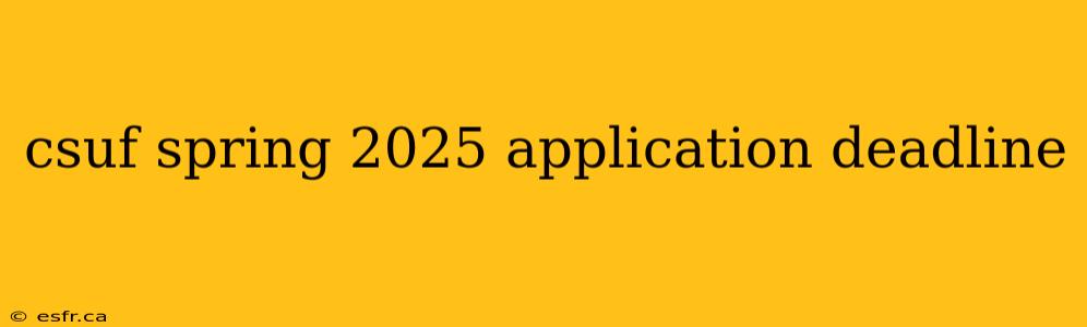 csuf spring 2025 application deadline