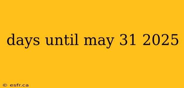 days until may 31 2025