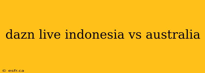 dazn live indonesia vs australia