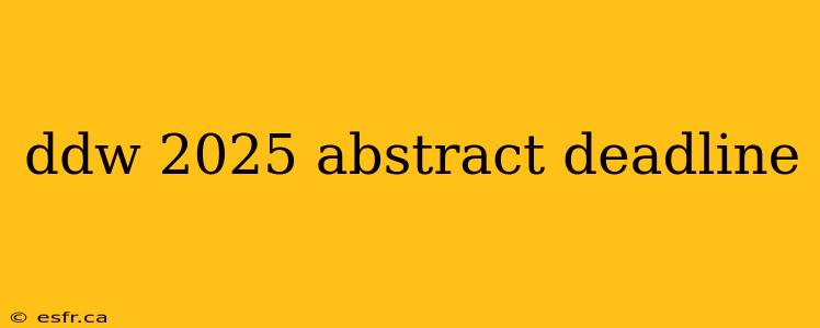 ddw 2025 abstract deadline