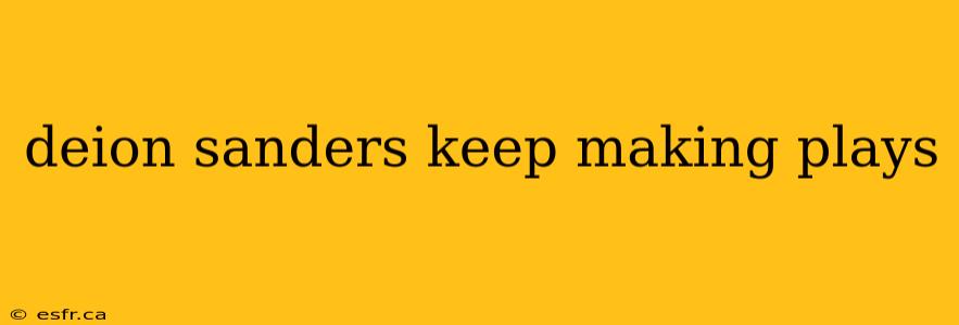 deion sanders keep making plays
