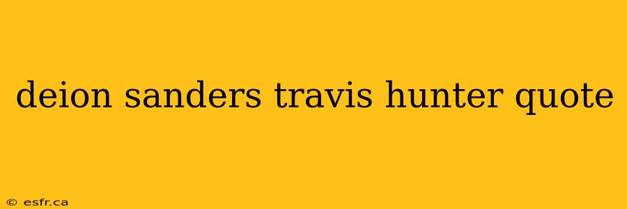 deion sanders travis hunter quote