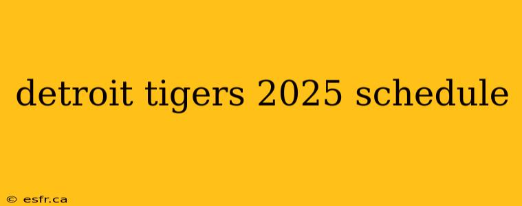 detroit tigers 2025 schedule