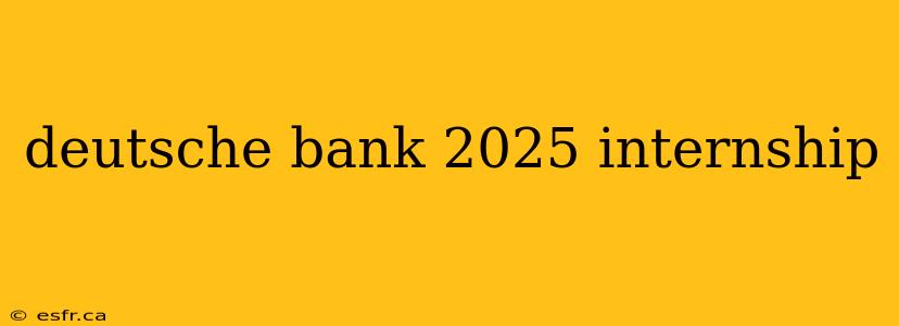 deutsche bank 2025 internship