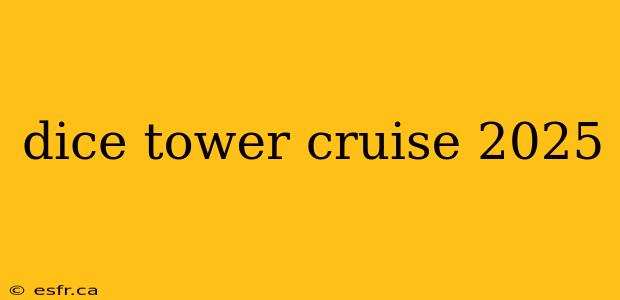 dice tower cruise 2025