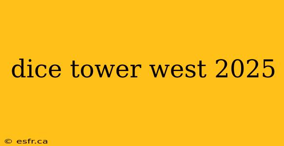 dice tower west 2025