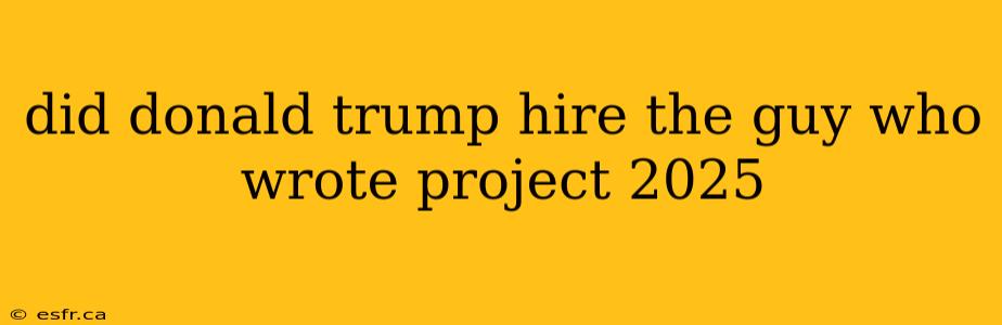 did donald trump hire the guy who wrote project 2025