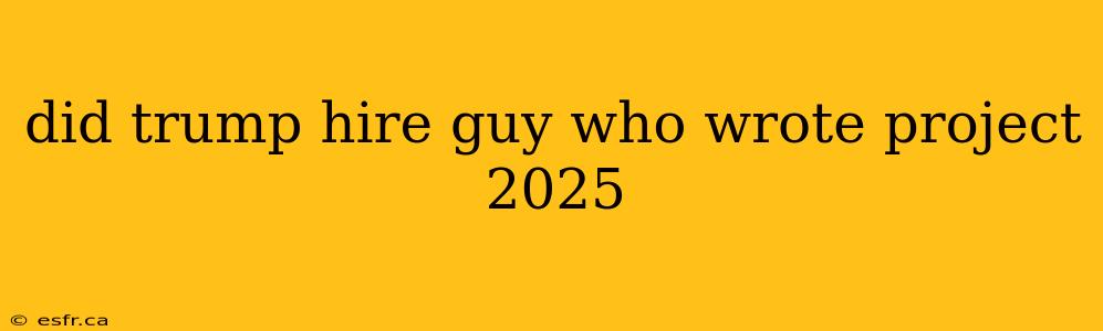 did trump hire guy who wrote project 2025