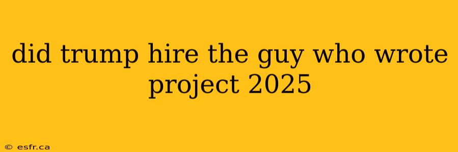 did trump hire the guy who wrote project 2025