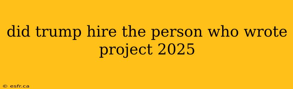 did trump hire the person who wrote project 2025