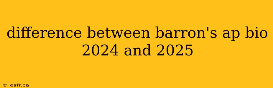 difference between barron's ap bio 2024 and 2025