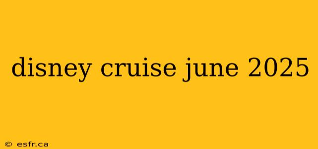 disney cruise june 2025