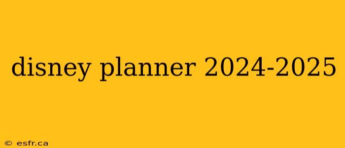 disney planner 2024-2025