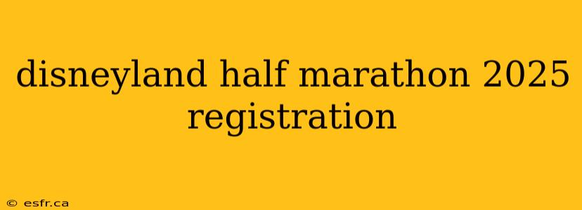 disneyland half marathon 2025 registration