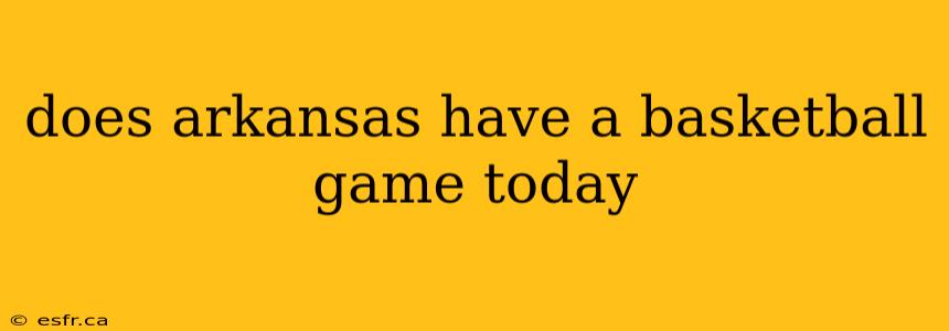 does arkansas have a basketball game today