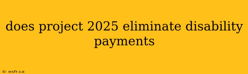 does project 2025 eliminate disability payments