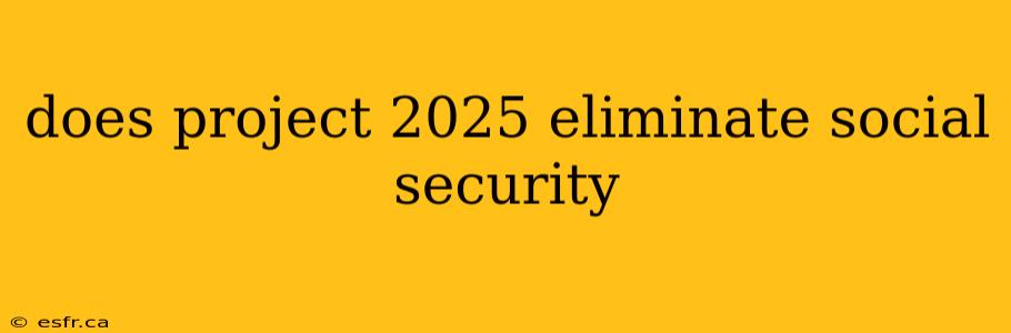 does project 2025 eliminate social security