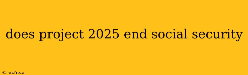 does project 2025 end social security