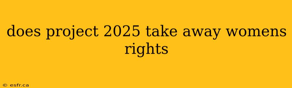 does project 2025 take away womens rights