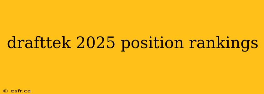 drafttek 2025 position rankings