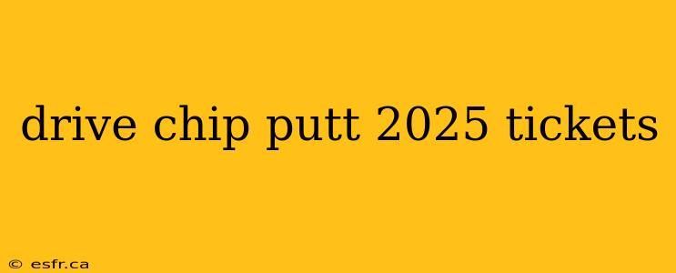 drive chip putt 2025 tickets