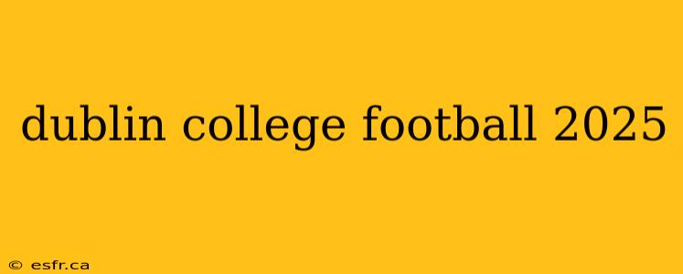 dublin college football 2025