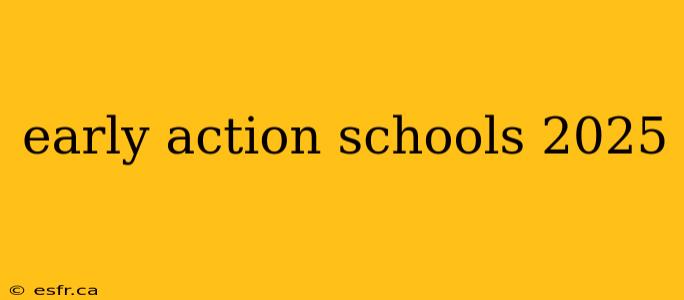 early action schools 2025