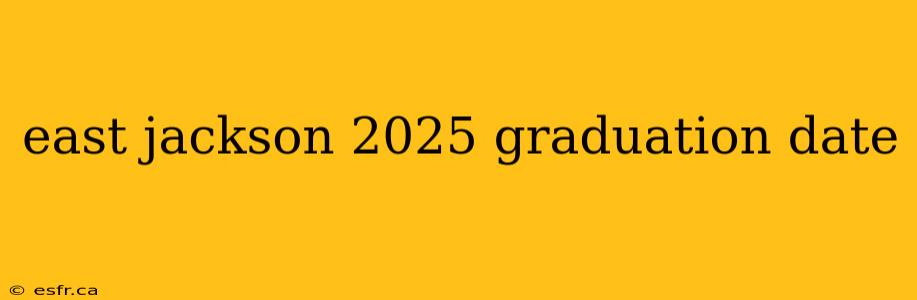 east jackson 2025 graduation date