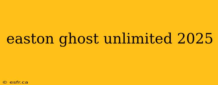 easton ghost unlimited 2025