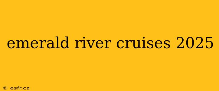 emerald river cruises 2025