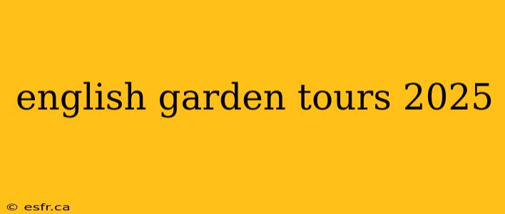 english garden tours 2025