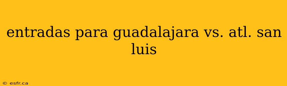 entradas para guadalajara vs. atl. san luis