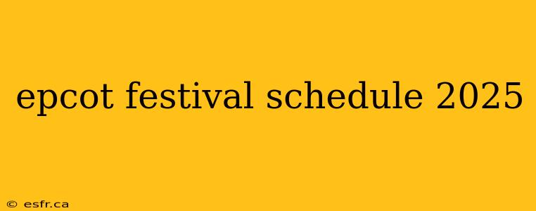 epcot festival schedule 2025