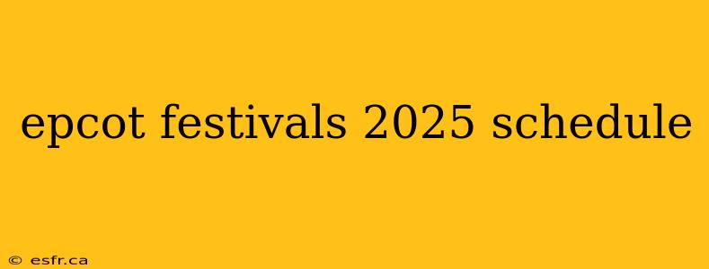 epcot festivals 2025 schedule