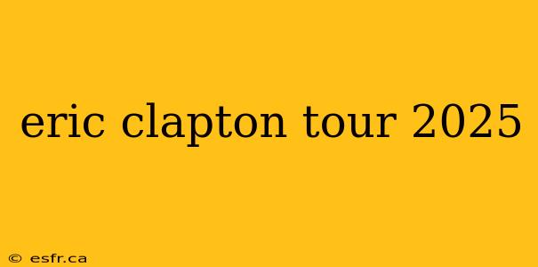 eric clapton tour 2025