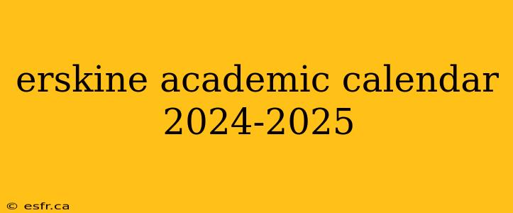 erskine academic calendar 2024-2025